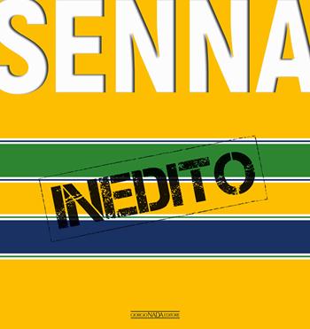Senna inedito - Pino Allievi, Giorgio Piola, Carlo Cavicchi - Libro Giorgio Nada Editore 2019, Grandi corse su strada e rallies | Libraccio.it