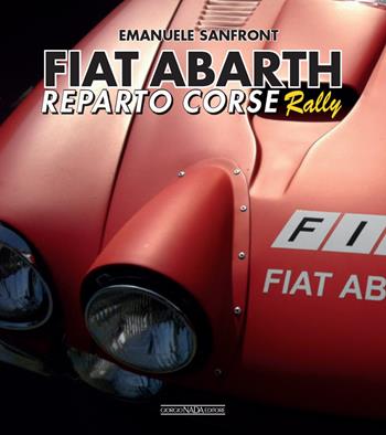 Fiat-Abarth. Reparto corse Rally - Emanuele Sanfront - Libro Giorgio Nada Editore 2019, Grandi corse su strada e rallies | Libraccio.it