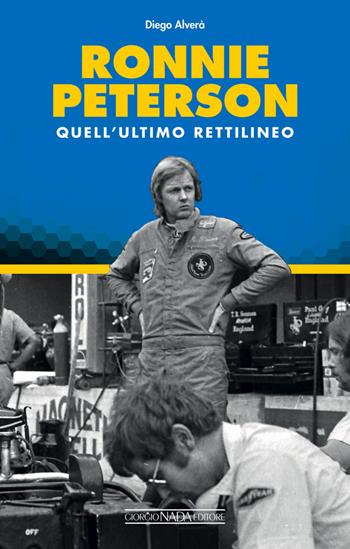Ronnie Peterson. Quell'ultimo rettilineo - Diego Alverà - Libro Giorgio Nada Editore 2019, Storytellers | Libraccio.it