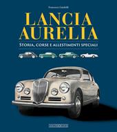 Lancia Aurelia. Storia, corse e allestimenti speciali