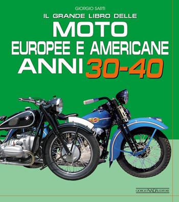 Il grande libro delle moto europee e americane anni 30-40 - Giorgio Sarti - Libro Giorgio Nada Editore 2020, Moto | Libraccio.it