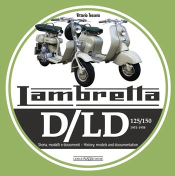 Lambretta. D/LD 125/150. 1951-1958. Storia, modelli e documenti. Ediz. italiana e inglese - Vittorio Tessera - Libro Giorgio Nada Editore 2021, Scooter | Libraccio.it
