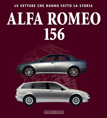 Alfa Romeo 156 - Ivan Scelsa - Libro Nada 2021, Le vetture che hanno fatto la storia | Libraccio.it
