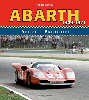 Abarth sport prototipi 1949-1971. Ediz. illustrata - Renato Donati - Libro Nada 2021, Marche auto | Libraccio.it