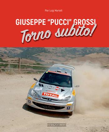 Giuseppe «Pucci» Grossi. Torno subito. Ediz. illustrata - Pierluigi Martelli - Libro Nada 2021 | Libraccio.it