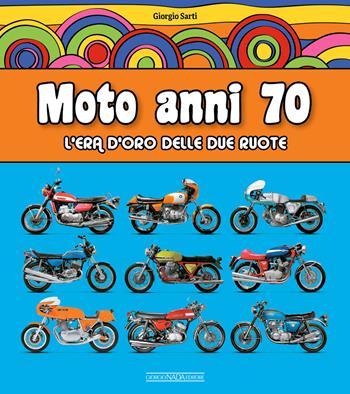 Moto anni 70. L'era d'oro delle due ruote - Giorgio Sarti - Libro Nada 2021, Scooter | Libraccio.it