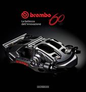 Brembo 60. 1961-2021. La bellezza dell'innovazione