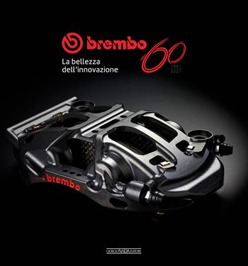 Brembo 60. 1961-2021. La bellezza dell'innovazione  - Libro Giorgio Nada Editore 2021 | Libraccio.it