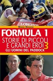 Formula 1. Storie di piccoli e grandi eroi. Vol. 3: Gli uomini del paddock