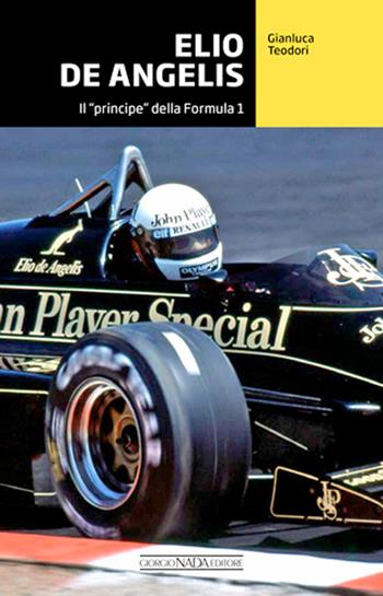 Elio De Angelis. Il «principe» della Formula 1 - Gianluca Teodori - Libro Nada 2022, Grandi corse su strada e rallies | Libraccio.it