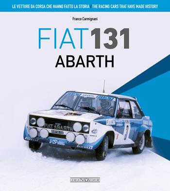 Fiat 131 Abarth. Le vetture da corsa che hanno fatto la storia. Ediz. italiana e inglese - Franco Carmignani - Libro Nada 2022, Le vetture che hanno fatto la storia | Libraccio.it