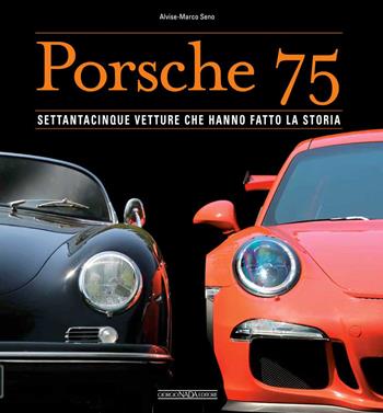 Porsche 75. Settantacinque vetture che hanno fatto la storia. Ediz. illustrata - Alvise Marco Seno - Libro Nada 2023, Ferrari | Libraccio.it