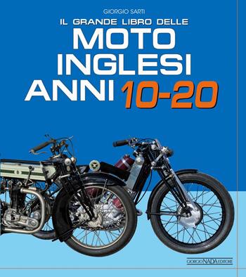 Il grande libro delle moto inglesi. Anni 10-20 - Giorgio Sarti - Libro Giorgio Nada Editore 2023 | Libraccio.it