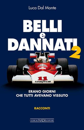 Belli e dannati 2. Erano giorni che tutti avevano vissuto - Luca Dal Monte - Libro Nada 2023, Grandi corse su strada e rallies | Libraccio.it
