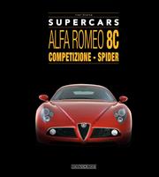 Alfa Romeo 8C. Competizione - spider. Supercars - Ivan Scelsa - Libro Nada 2023 | Libraccio.it