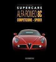 Alfa Romeo 8C. Competizione - spider. Supercars - Ivan Scelsa - Libro Giorgio Nada Editore 2023 | Libraccio.it