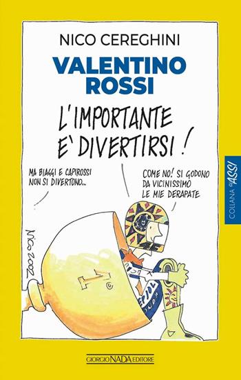 Valentino Rossi. L'importante è divertirsi! - Nico Cereghini - Libro Nada 2023, Gli assi | Libraccio.it