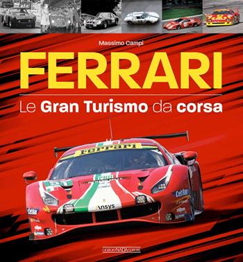 Ferrari. Le gran turismo da corsa - Massimo Campi - Libro Giorgio Nada Editore 2023, Ferrari | Libraccio.it