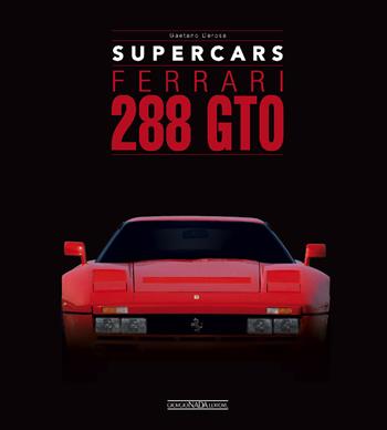Ferrari 288 GTO. Supercars. Ediz. italiana e inglese - Gaetano Derosa - Libro Giorgio Nada Editore 2024 | Libraccio.it