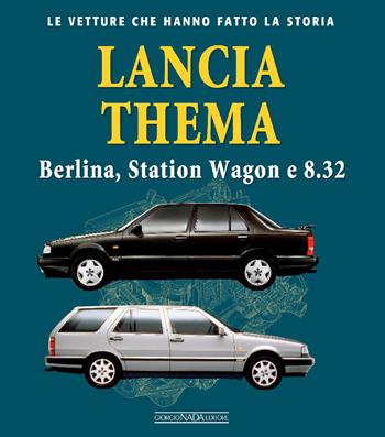 Lancia Thema. Berlina, station wagon e 8.32 - Marco Visani - Libro Giorgio Nada Editore 2024, Le vetture che hanno fatto la storia | Libraccio.it