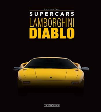 Lamborghini Diablo. Supercars. Ediz. italiana e inglese - Francesco Patti - Libro Giorgio Nada Editore 2024 | Libraccio.it