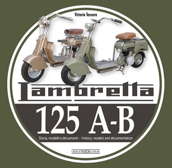Lambretta 125 A-B. Storia, modelli e documenti-History, models and documents. Ediz. bilingue - Vittorio Tessera - Libro Nada 2024, Scooter | Libraccio.it