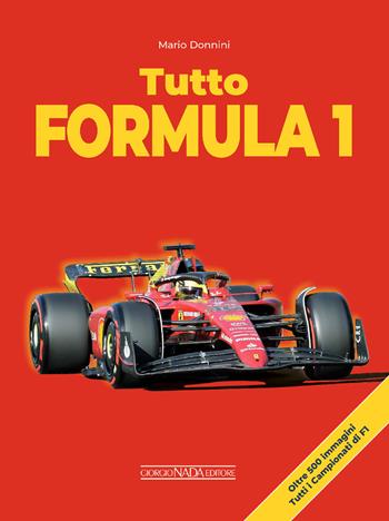 Tutto Formula 1 - Mario Donnini - Libro Giorgio Nada Editore 2024, Grandi corse su strada e rallies | Libraccio.it