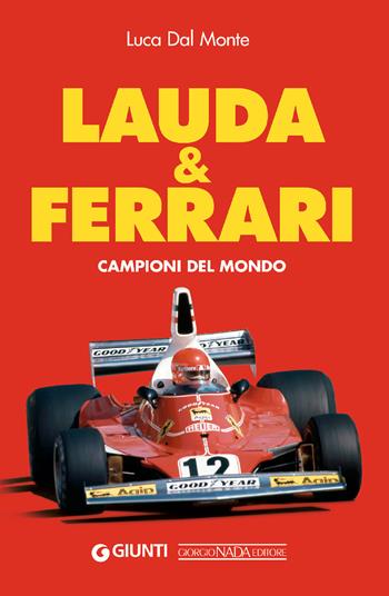 Lauda & Ferrari. Campioni del mondo - Luca Dal Monte - Libro Giorgio Nada Editore 2025, Grandi corse su strada e rallies | Libraccio.it