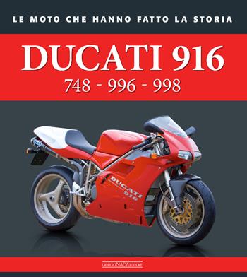 Ducati 916. 748 - 996 - 998 - Giorgio Sarti - Libro Giorgio Nada Editore 2025, Le moto che hanno fatto la storia | Libraccio.it