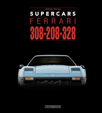 Ferrari 308-208-328. Supercars. Ediz. italiana e inglese - Gaetano Derosa - Libro Giorgio Nada Editore 2025 | Libraccio.it