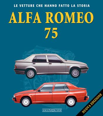 Alfa Romeo 75. Nuova ediz. - Lorenzo Ardizio - Libro Giorgio Nada Editore 2025, Le vetture che hanno fatto la storia | Libraccio.it