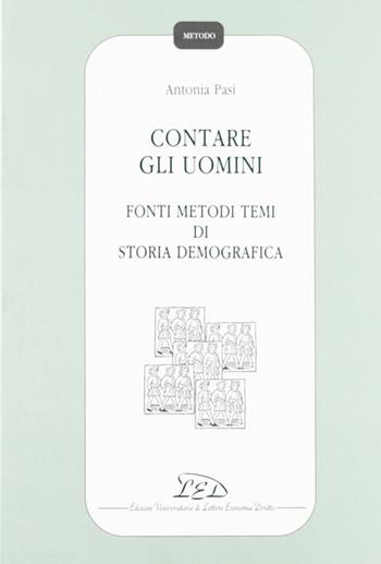 Contare gli uomini. Fonti metodi temi di storia demografica - Antonia Pasi - Libro LED Edizioni Universitarie 1992, Metodo | Libraccio.it