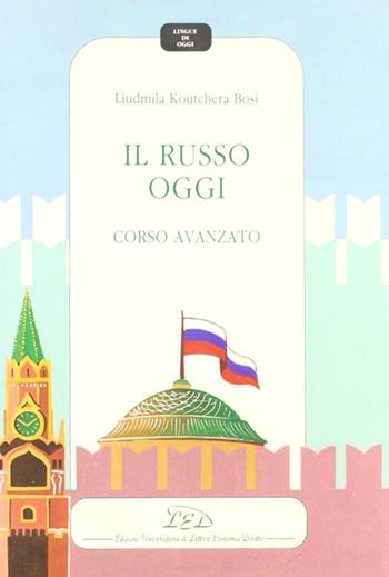 Il russo oggi. Corso avanzato - Liudmila Koutchera Bosi - Libro LED Edizioni Universitarie 1992, Lingue di oggi | Libraccio.it