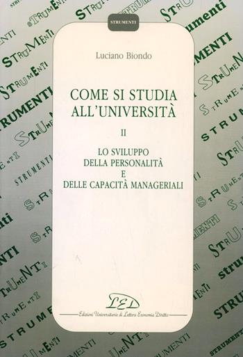 Come si studia all'università. Vol. 2: Lo sviluppo della personalità e delle capacità manageriali - Luciano Biondo - Libro LED Edizioni Universitarie 1992, Strumenti | Libraccio.it