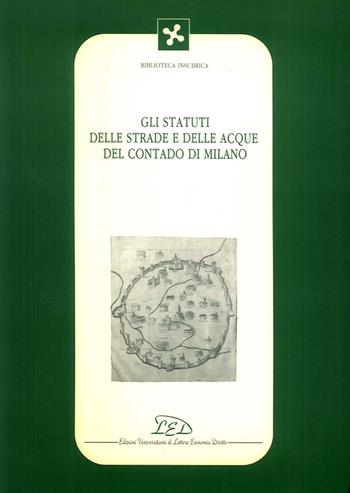 Gli statuti delle strade e delle acque del contado di Milano  - Libro LED Edizioni Universitarie 1992, Biblioteca insubrica | Libraccio.it