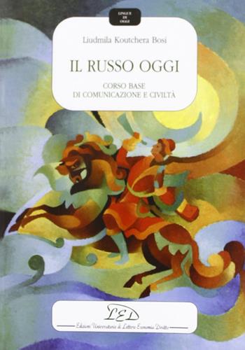 Il russo oggi. Corso base di comunicazione e civiltà. Con audiocassetta - Liudmila Koutchera Bosi - Libro LED Edizioni Universitarie 1994, Lingue di oggi | Libraccio.it