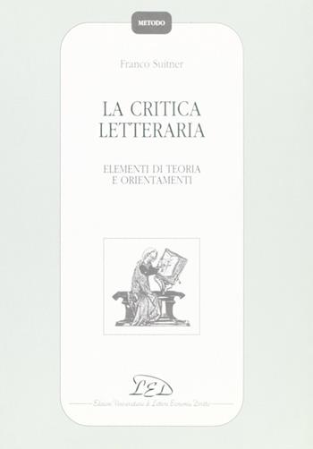 La critica letteraria. Elementi di teoria e orientamenti - Franco Suitner - Libro LED Edizioni Universitarie 1994, Metodo | Libraccio.it