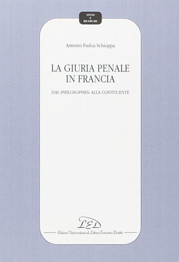 La giuria penale in Francia. Dai «Philosophes» alla Costituente - Antonio Padoa-Schioppa - Libro LED Edizioni Universitarie 1994, Studi e ricerche | Libraccio.it