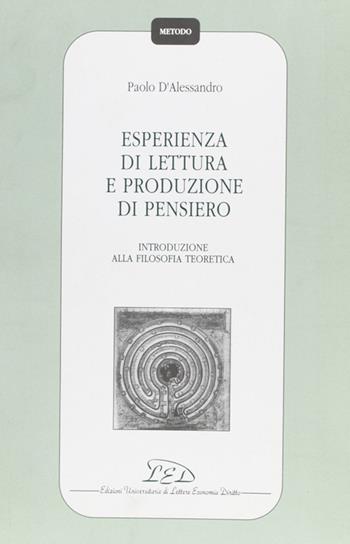Esperienza di lettura e produzione di pensiero. Introduzione alla filosofia teoretica - Paolo D'Alessandro - Libro LED Edizioni Universitarie 1994, Metodo | Libraccio.it