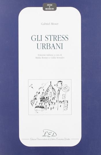 Gli stress urbani - Gabriel Moser - Libro LED Edizioni Universitarie 1995, Studi e ricerche | Libraccio.it