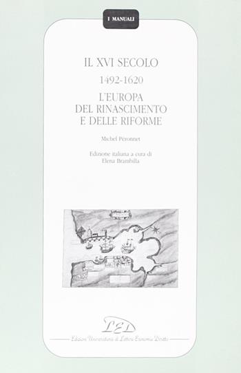 Il sedicesimo secolo (1492-1620). L'Europa del Rinascimento e delle riforme - Michel Péronnet - Libro LED Edizioni Universitarie 1995, I manuali | Libraccio.it