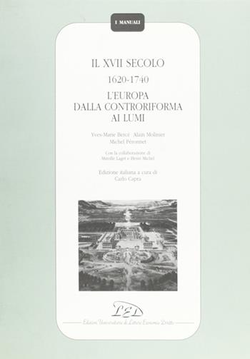 Il Diciassettesimo secolo (1620-1740). L'Europa dalla Controriforma ai Lumi - Yves-Marie Bercé, Alain Molinier, Michel Péronnet - Libro LED Edizioni Universitarie 1995, I manuali | Libraccio.it