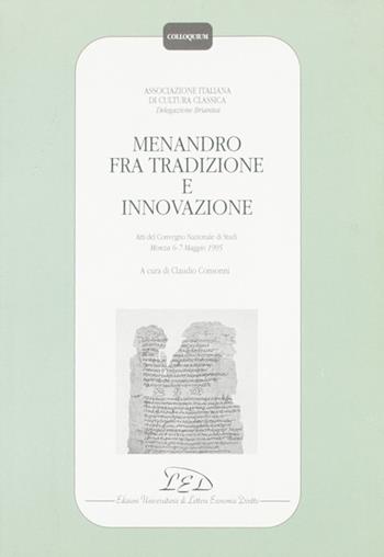 Menandro fra tradizione e innovazione. Atti del Convegno nazionale di studi (Monza, 6-7 maggio 1995)  - Libro LED Edizioni Universitarie 1996, Colloquium | Libraccio.it