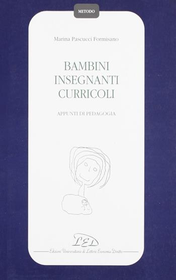 Bambini insegnanti curricoli. Appunti di pedagogia - Marina Pascucci Formisano - Libro LED Edizioni Universitarie 1996, Metodo | Libraccio.it