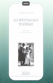 Lo spettacolo teatrale. Dal testo alla messinscena - Roberto Alonge, Roberto Tessari - Libro LED Edizioni Universitarie 1996, Metodo | Libraccio.it