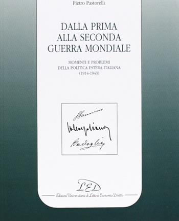Dalla prima alla seconda guerra mondiale. Momenti e problemi della politica estera italiana (1914-1943) - Pietro Pastorelli - Libro LED Edizioni Universitarie 1998, Studi e ricerche | Libraccio.it