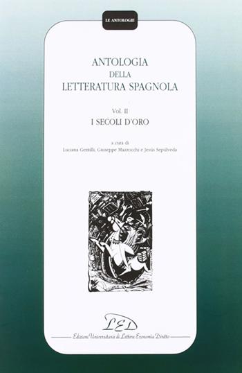 Antologia della letteratura spagnola. Vol. 2: I secoli d'Oro.  - Libro LED Edizioni Universitarie 1998, Le antologie | Libraccio.it