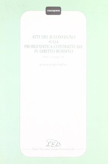 Atti del 2º Convegno sulla problematica contrattuale in diritto romano (Milano, 11-12 maggio 1995). In onore di Aldo Dell'Oro  - Libro LED Edizioni Universitarie 1998, Colloquium | Libraccio.it