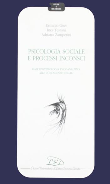 Psicologia sociale e processi inconsci. Dall'epistemologia psicoanalitica alle conoscenze sociali - Erminio Gius, Ines Testoni, Adriano Zamperini - Libro LED Edizioni Universitarie 1998, Studi e ricerche | Libraccio.it