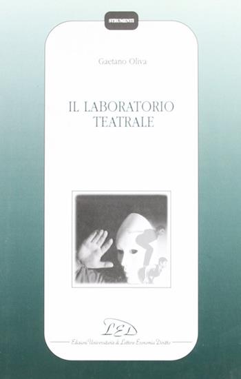 Il laboratorio teatrale - Gaetano Oliva - Libro LED Edizioni Universitarie 1999, Strumenti | Libraccio.it